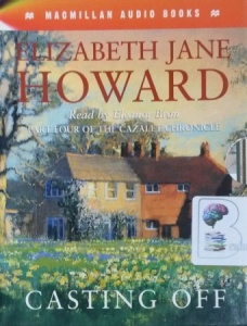 Casting Off - Part Four of the Cazalet Chronicle written by Elizabeth Jane Howard performed by Eleanor Bron on Cassette (Abridged)